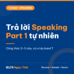 Cách trả lời IELTS Speaking Part 1: công thức 2–3 câu tự nhiên, có ví dụ band 5 và band 7