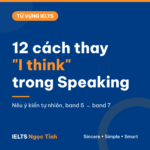 12 cách nêu ý kiến tự nhiên trong IELTS Speaking thay cho "I think" (có so sánh band 5 → band 7)