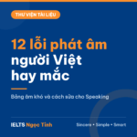 Bảng 12 lỗi phát âm người Việt hay mắc trong IELTS Speaking và cách sửa