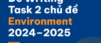 Đề IELTS Writing Task 2 chủ đề Environment 2024–2025: 6 đề thí sinh báo lại kèm dạng đề và dàn ý