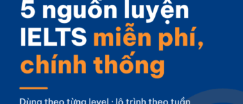 5 nguồn luyện IELTS miễn phí, chính thống và cách dùng theo từng trình độ