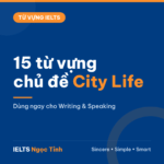 15 từ vựng chủ đề City Life dùng ngay cho IELTS Writing và Speaking