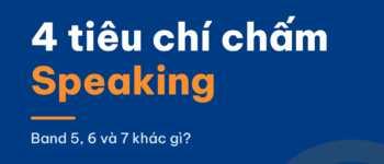 4 tiêu chí chấm IELTS Speaking: giám khảo nghe gì ở band 5, 6 và 7?