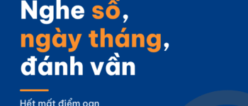 Nghe số, ngày tháng và đánh vần trong IELTS Listening: hết mất điểm oan
