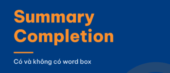 Cách làm Summary Completion trong IELTS Reading: có và không có danh sách từ