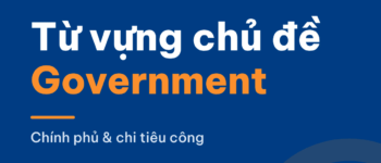 15 từ vựng chủ đề Government & Public Spending cho IELTS Writing Task 2