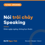 Cách nói trôi chảy trong IELTS Speaking: giảm ngập ngừng mà không học thuộc