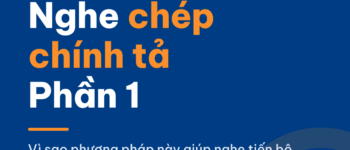 Chép Chính Tả Luyện Kỹ Năng Nghe – Part 1