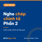 Nghe chép chính tả phần 2 – Góc chia sẻ IELTS Ngọc Tỉnh